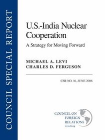 U.s.-india Nuclear Cooperation: A Strategy for Moving Forward (Council Special Report)