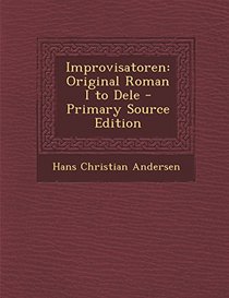 Improvisatoren: Original Roman I to Dele - Primary Source Edition (Danish Edition)