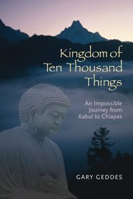 Kingdom of Ten Thousand Things: An Impossible Journey from Kabul to Chiapas