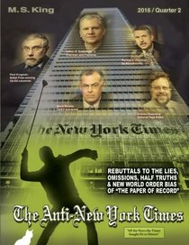 The Anti-New York Times / 2016 / Quarter 2: Rebuttals to the Lies, Omissions and New World Order Bias of ?The Paper of Record? (Volume 6)