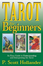 Tarot for Beginners: An Easy Guide to Understanding and Interpreting the Tarot