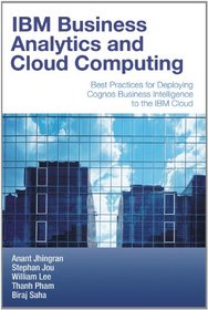 IBM Business Analytics and Cloud Computing: Best Practices for Deploying Cognos Business Intelligence to the IBM Cloud