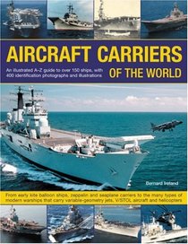 Aircraft Carriers of the World: An illustrated guide to more than 140 ships, with 400 identification photographs and illustrations. From early kite balloon ... that carry variable-geometry jets, V/STOL