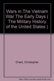 Wars in The Vietnam War The Early Days ( The Military History of the United States )