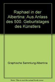 Raphael in der Albertina: Aus Anlass des 500. Geburtstages des Kunstlers (288. Ausstellung / Graphische Sammlung Albertina) (German Edition)