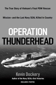 Operation Thunderhead: The True Story of Vietnam's Final POW Rescue Mission--and the last NAVY SealKilled in Country
