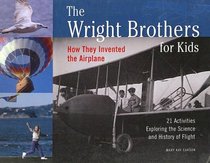 Wright Brothers for Kids: How They Invented the Airplane With Twenty-One Activities Exploring the Science and History of