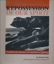 Repossession of our spirit: Traditional owners of northern Sydney (Aboriginal history monograph)
