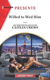 Willed to Wed Him (Harlequin Presents, No 4036) (Larger Print)