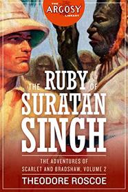 The Ruby of Suratan Singh: The Adventures of Scarlet and Bradshaw, Volume 2 (The Argosy Library)