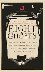 Eight Ghosts: The English Heritage Book of New Ghost Stories