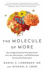 The Molecule of More: How a Single Chemical in Your Brain Drives Love, Sex, and Creativity--and Will Determine the Fate of the Human Race