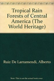 Tropical Rain Forests of Central America (The World Heritage)