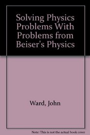 Solving Physics Problems With Problems from Beiser's Physics