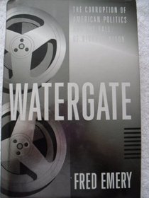 Watergate: : The Corruption of American Politics and the Fall of Richard Nixon