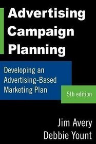 Advertising Campaign Planning: Developing an Advertising-Based Marketing Plan (5th Edition)