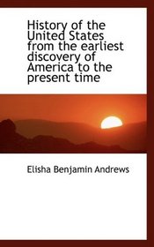 History of the United States from the earliest discovery of America to the present time