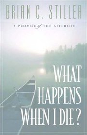 What Happens When I Die?: A Promise of the Afterlife