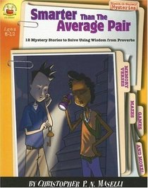 Smarter Than the Average Pair: Ages 8-12: 12 Mystery Stories to Solve Using Wisdom from Proverbs (Sleuth-It-Yourself Mysteries Series)