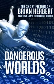 Dangerous Worlds: The Short Stories of Brian Herbert