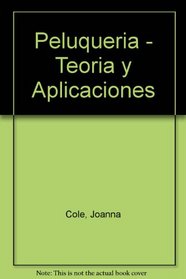 Peluqueria: Teoria Y Aplicaciones/Hairdressing Science : Theory and Application (Spanish Edition)