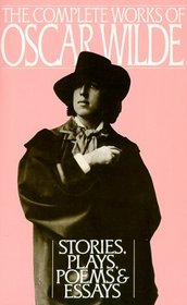 Complete Works of Oscar Wilde: Stories, Plays, Poems and Essays