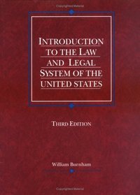 Burnham's Introduction to the Law and Legal System of the United States, 3d (American Casebook Series and Other Coursebooks)