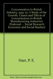 Concentration in British Industry, 1935-75: A Study of the Growth, Causes and Effects of Concentration in British Manufacturing Industries (National Institute ... Social Research Economic and Social Studies)