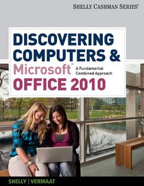 Discovering Computers and Microsoft  Office 2010: A Fundamental Combined Approach