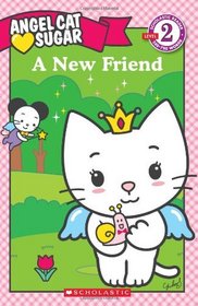 A New Friend (Angel Cat Sugar) (Scholastic Reader, Level 2)