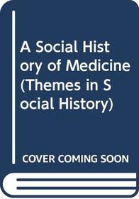 A Social History of Medicine (Themes in Social History)