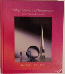 College algebra and trigonometry: Basics through precalculus