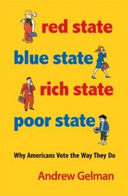 Red State, Blue State, Rich State, Poor State: Why Americans Vote the Way They Do (Expanded Edition)