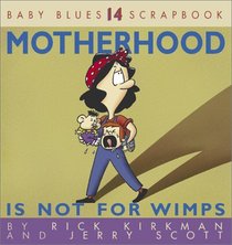 Motherhood Is Not For Wimps (Baby Blues, Bk 14)