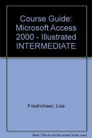 Course Guide: Microsoft Access 2000 - Illustrated INTERMEDIATE
