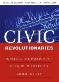 Civic Revolutionaries : Igniting the Passion for Change in America's Communities