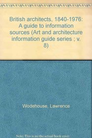 British architects, 1840-1976: A guide to information sources (Art and architecture information guide series ; v. 8)