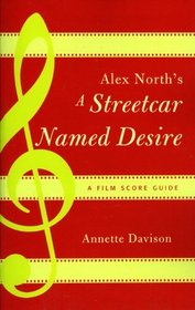 Alex North's A Streetcar Named Desire: A Film Score Guide (Scarecrow Film Score Guides)