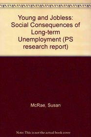 Young and Jobless: The Social and Personal Consequences of Long-Term Youth Unemployment (Psi Research Report)