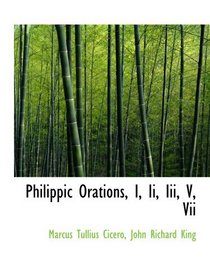 Philippic Orations, I, Ii, Iii, V, Vii