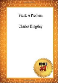 Yeast: A Problem - Charles Kingsley