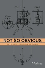 Not So Obvious: An Introduction to Patent Law and Strategy