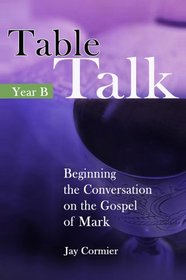 Table Talk: Beginning the Conversation on the Gospel of Mark (Year B) (Biblical Commentaries)