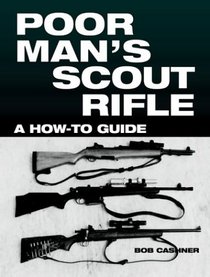 Poor Man's Scout Rifle: A How To Guide