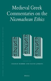 Medieval Greek Commentaries on the Nicomachean Ethics (Studien Und Texte Zur Geistesgeschichte Des Mittelalters)
