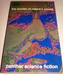 THE WORLDS OF ROBERT F.YOUNG: SIXTEEN STORIES OF SF AND FANTASY