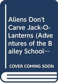 Aliens Don't Carve Jack-O-Lanterns (Adventures of the Bailey School Kids Super Special (Library))