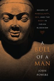 A Bull of a Man: Images of Masculinity, Sex, and the Body in Indian Buddhism