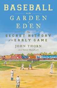 Baseball in the Garden of Eden: The Secret History of the Early Game