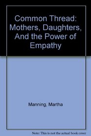 Common Thread: Mothers, Daughters, And the Power of Empathy